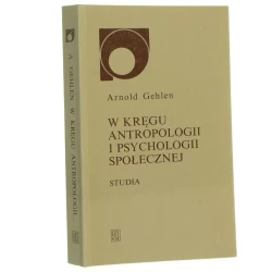 W kręgu antropologii i psychologii społecznej Studia Gehlen Arnold [Nowy Sympozjon / 2001]