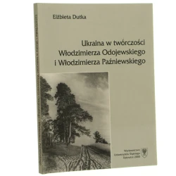 Ukraina w twórczości Włodzimierza Odojewskiego i Włodzimierza Paźniewskiego Elżbieta Dutka [2000]
