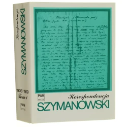 Korespondencja pełna edycja zachowanych listów od i do kompozytora. T. I, 1903-1919 Karol Szymanowski zebr. i oprac. Teresa Chylińska [tł. Barbara Jaroszyńska et al.] [2007]
