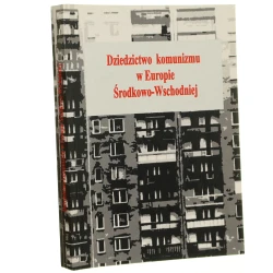 Dziedzictwo komunizmu w Europie Środkowo-Wschodniej pod red. Joanny Sadowskiej [2008]