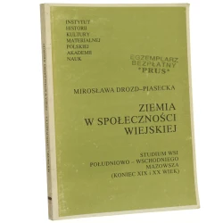 Ziemia w społeczności wiejskiej Studium wsi południowo-wschodniego Mazowsza (koniec XIX i XX wiek) Mirosława Drozd-Piasecka [Biblioteka Etnografii Polskiej / 1991] 