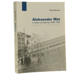 Aleksander Wat w Polsce powojennej (1946-1953) teksty i konteksty Piotr Pietrych [2011]