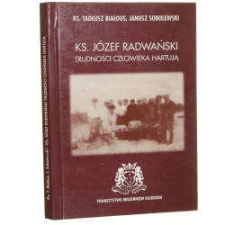 Ks. Józef Radwański trudności człowieka hartują Tadusz [!] Białous, Janusz Sobolewski [2009]