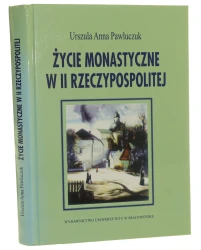 Życie monastyczne w II Rzeczypospolitej Urszula Anna Pawluczuk [2007]
