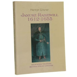Janusz Radziwiłł 1612-1655 wojewoda wileński, hetman wielki litewski Henryk Wisner [2000] (1)