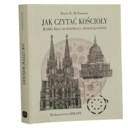 Jak czytać kościoły? Krótki kurs architektury chrześcijańskiej McNamara Denis R. (2016)