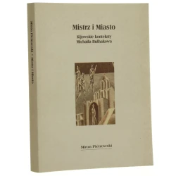 Mistrz i miasto kijowskie konteksty Michaiła Bułhakowa Miron Pietrowski przekł. z jęz. ros. Irina Kuźmina, Aleksandra Jezierska oprac. red., wstęp Bogusław Bakuła [Biblioteka Podróżnicza / 2004]