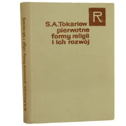 Pierwotne formy religii i ich rozwój Siergiej A. Tokariew [tł. M. Nowaczyk przedm. H. Swienko] [Religioznawcza / 1969]