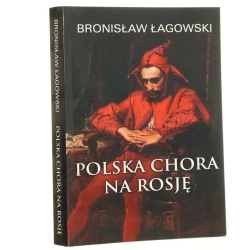 Polska chora na Rosję Bronisław Łagowski [2016]