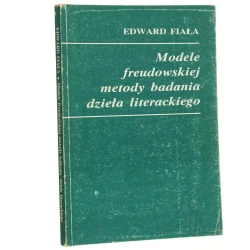 Modele freudowskiej metody badania dzieła literackiego Edward Fiała Towarzystwo Naukowe Katolickiego Uniwersytetu Lubelskiego. Katedra Teorii Literatury KUL [1991]