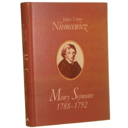 Mowy Sejmowe 1788-1792 Julian Ursyn Niemcewicz wybór, opracowanie i komentarz Aleksander Czaja [2011]