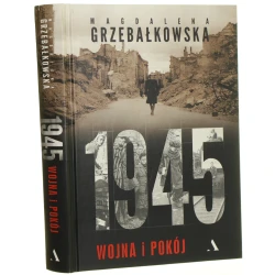 1945 wojna i pokój Magdalena Grzebałkowska [Biblioteka Gazety Wyborczej / 2015]
