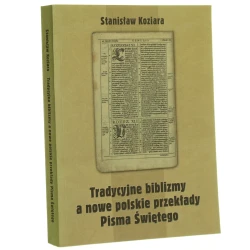 Tradycyjne biblizmy a nowe polskie przekłady Pisma Świętego (ujęcie filologiczno-normatywne) Stanisław Koziara [AUTOGRAF / 2009]