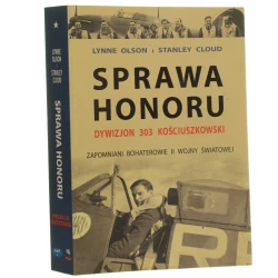 Sprawa honoru Dywizjon 303 Kościuszkowski Zapomniani bohaterowie II wojny światowej Olson Lynne, Cloud Stanley [2005]