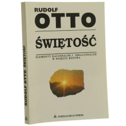 Świętość elementy irracjonalne w pojęciu bóstwa i ich stosunek do elementów racjonalnych Rudolf Otto przekł. Bogdan Kupis [wstęp Józef Keller] [1993]