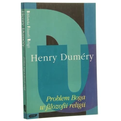 Problem Boga w filozofii religii Krytyczny rozbiór kategorii Absolutu i schematu transcendencji Dumery Henry [Biblioteka Filozofii Religii / 1994]