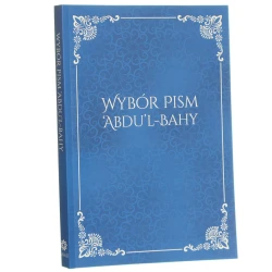 Wybór pism 'Abdu'l-Bahy kompilacja Działu Badań Powszechnego Domu Sprawiedliwości e [2021]