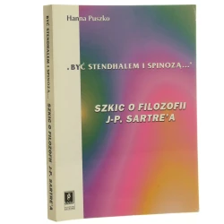 Być Stendhalem i Spinozą. Szkic o filozofii Jean-Paula Sartre'a Puszko Hanna [1997]