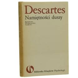 Namiętności duszy Rene Descartes [Biblioteka Klasyków Psychologii / 1986]