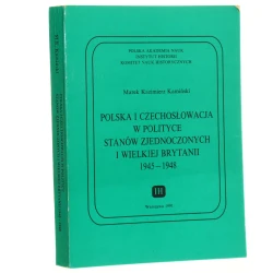 Polska i Czechosłowacja w polityce Stanów Zjednoczonych i Wielkiej Brytanii 1945-1948 Marek Kazimierz Kamiński Polska Akademia Nauk. Instytut Historii, Komitet Nauk Historycznych [1991]