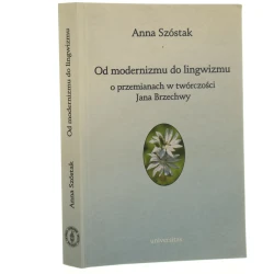 Od modernizmu do lingwizmu o przemianach w twórczosci Jana Brzechwy Anna Szóstak [2003]