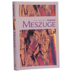Meszuge Isaac Bashevis Singer przeł. Anna Zbierska [ słowniczek oprac. Monika Adamczyk-Garbowska] [2004]