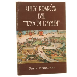 Kiedy Kraków był "Trzecim Rzymem" Frank Kmietowicz [1994]