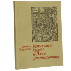 Konserwacja książki w Polsce przedrozbiorowej Janisław Osięgłowski [1985]