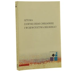 Sztuka dawnej ziemi chełmskiej i województwa bełskiego red. Piotr Krasny [Ars Vetera / 1999]