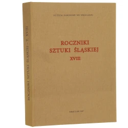 Roczniki sztuki śląskiej. T. XVIII [2007]