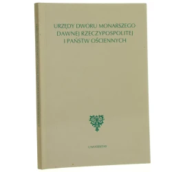 Urzędy dworu monarszego dawnej Rzeczypospolitej i państw ościennych materiały sesji zorganizowanej przez Zamek Królewski na Wawelu, listopad 1993 red. Antoni Gąsiorowski red. Ryszard Skowron [1996]