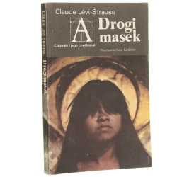 Drogi masek Claude Lévi-Strauss [Człowiek i Jego Cywilizacja / 1985]
