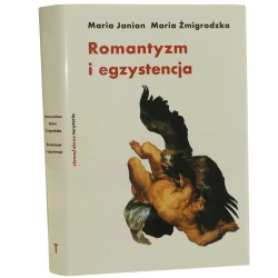Romantyzm i egzystencja fragmenty niedokończonego dzieła Maria Janion, Maria Żmigrodzka [2004]