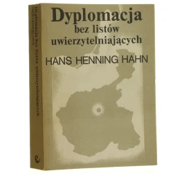 Dyplomacja bez listów uwierzytelniających polityka zagraniczna Adama Jerzego Czartoryskiego 1830-1840 Hans Henning Hahn z niem. przeł. Maryla Borkowicz [1987]
