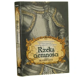 Rzeka ciemności Wyprawa Francisa Orellany z biegiem Amazonki Legendarne odkrycia w cieniu śmierci Buddy Levy [2012]