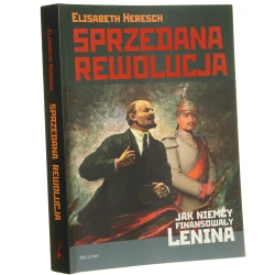Sprzedana rewolucja jak Niemcy finansowały Lenina Elisabeth Heresch tł. Barbara i Daniel Lulińscy [2010]