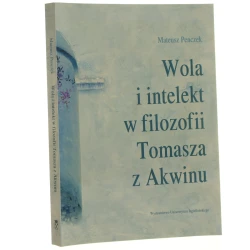 Wola i intelekt w filozofii Tomasza z Akwinu Mateusz Penczek [2012]