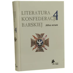 Literatura Konfederacji Barskiej. T. IV, Silva rerum pod red. Janusza Maciejewskiego oraz Agnieszki Bąbel, Agaty Grabowskiej-Kuniczuk i Jacka Wójcickiego [aut. oprac. tekstów Agnieszka Bąbel [et al.] [2009]