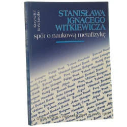 Stanisława Ignacego Witkiewicza spór o naukową metafizykę Krzysztof Kościuszko [1998]