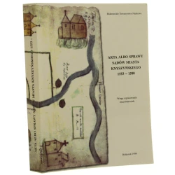 Akta albo Sprawy sądów miasta knyszyńskiego 1553-1580. T. I wstęp i oprac. Józef Maroszek Białostockie Towarzystwo Naukowe [1999]