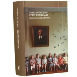 Czasy secondhand koniec czerwonego człowieka Swietłana Aleksijewicz przełożył Jerzy Czech [Reportaż / 2014]