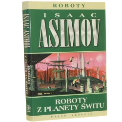 Roboty z planety świtu Isaac Asimov przeł. Zbigniew A. Królicki [2003]