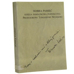 Dobra pamięć księga pamiątkowa poświęcona profesorowi Tomaszowi Weissowi pod red. Mariana Zaczyńskiego i Franciszka Ziejki [2005]