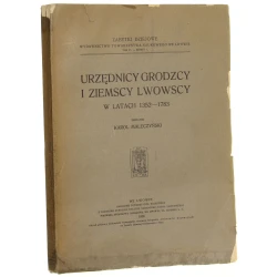 Urzędnicy grodzcy i ziemscy lwowscy w latach 1352-1783 zest. Karol Maleczyński [Zabytki Dziejowe / Towarzystwo Naukowe we Lwowie / 1938]