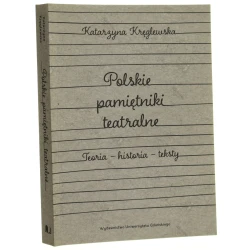 Polskie pamiętniki teatralne teoria - historia - teksty Katarzyna Kręglewska [2018]