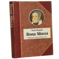 Bona Sforza Maria Bogucka [Biografie Sławnych Ludzi / 1989]