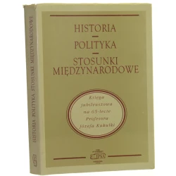 Historia, polityka, stosunki międzynarodowe księga jubileuszowa na 65-lecie profesora Józefa Kukułki [kom. red. Bogusław Mrozek (przewodn.) et al.] [1994]