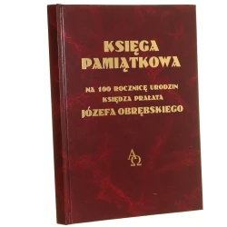 Księga pamiątkowa na 100 rocznicę urodzin księdza prałata Józefa Obrębskiego red. Jan Sienkiewicz [2006]