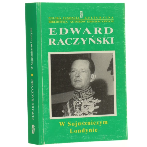 W sojuszniczym Londynie Dziennik ambasadora Edwarda Raczyńskiego Raczyński Edward [1989] (id: 138095)