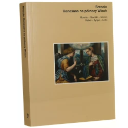 Brescia renesans na północy Włoch Moretto, Savoldo, Moroni, Rafael, Tycjan, Lotto [2016]